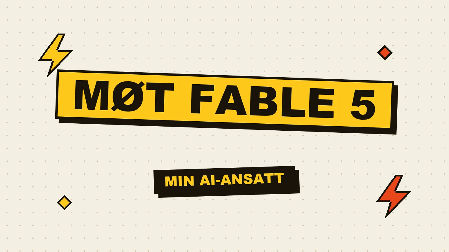 Møt Fable 5 skrevet med store bokstaver på gul bakgrunn, med undertittelen min AI-ansatt