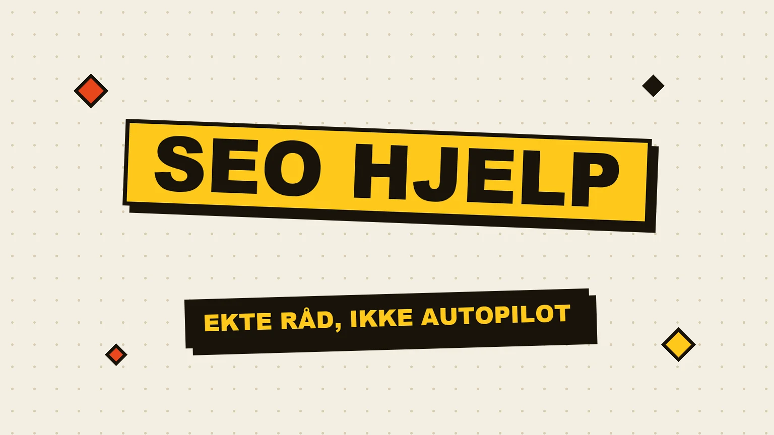SEO hjelp skrevet med store bokstaver på gul bakgrunn, med undertittelen ekte råd, ikke autopilot